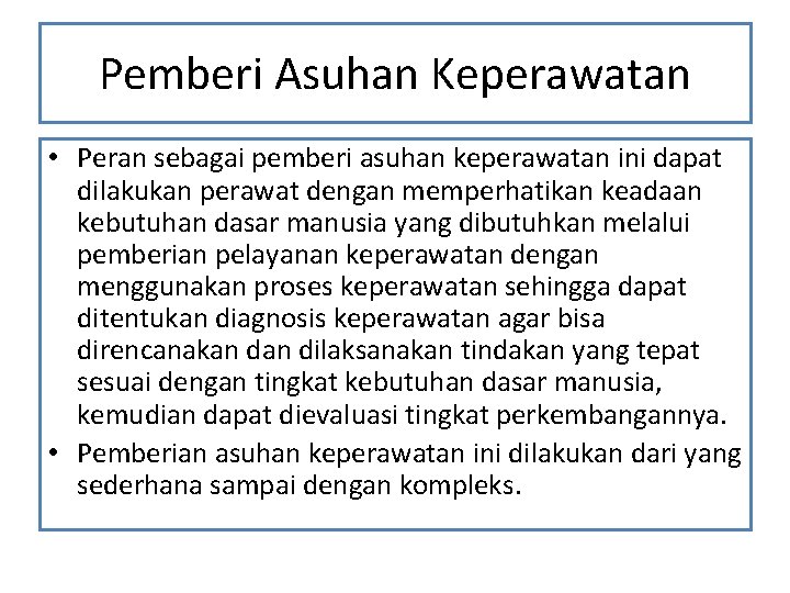 Pemberi Asuhan Keperawatan • Peran sebagai pemberi asuhan keperawatan ini dapat dilakukan perawat dengan