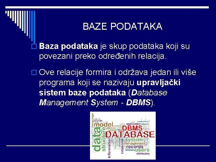 BAZE PODATAKA o Baza podataka je skup podataka koji su povezani preko određenih relacija.