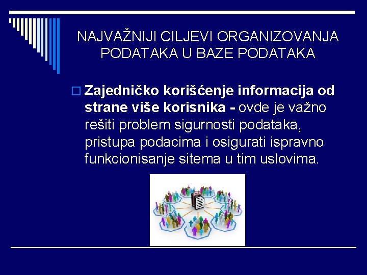 NAJVAŽNIJI CILJEVI ORGANIZOVANJA PODATAKA U BAZE PODATAKA o Zajedničko korišćenje informacija od strane više