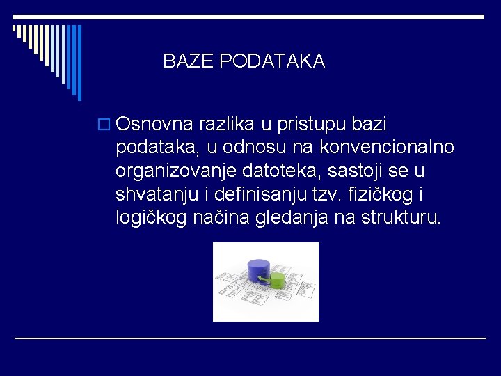 BAZE PODATAKA o Osnovna razlika u pristupu bazi podataka, u odnosu na konvencionalno organizovanje