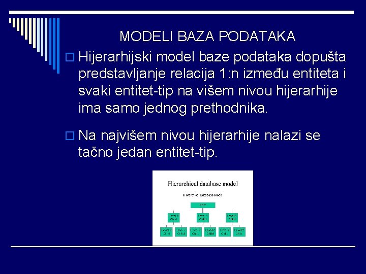 MODELI BAZA PODATAKA o Hijerarhijski model baze podataka dopušta predstavljanje relacija 1: n između