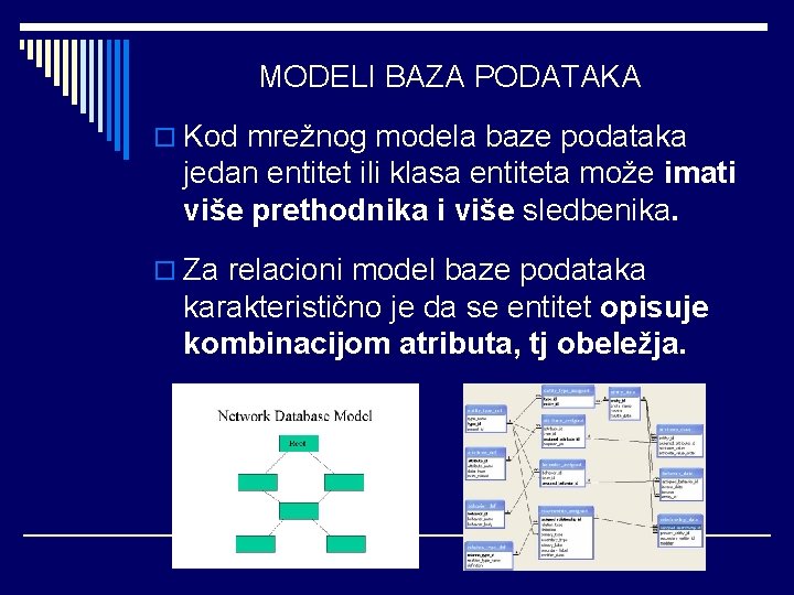 MODELI BAZA PODATAKA o Kod mrežnog modela baze podataka jedan entitet ili klasa entiteta