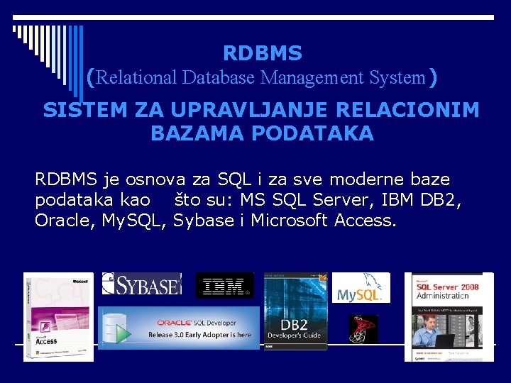 RDBMS (Relational Database Management System) SISTEM ZA UPRАVLJANJE RЕLACIONIM BAZАMА PODATАKА RDBMS je osnova