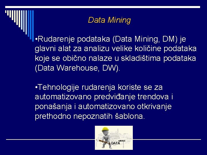 Data Mining • Rudarenje podataka (Data Mining, DM) je glavni alat za analizu velike