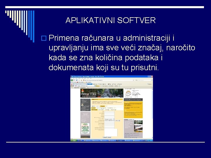 APLIKATIVNI SOFTVER o Primena računara u administraciji i upravljanju ima sve veći značaj, naročito