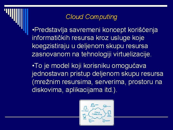 Cloud Computing • Predstavlja savremeni koncept korišćenja informatičkih resursa kroz usluge koje koegzistiraju u