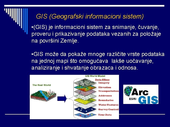 GIS (Geografski informacioni sistem) • (GIS) je informacioni sistem za snimanje, čuvanje, proveru i