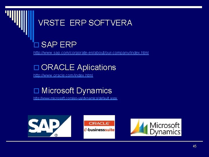  VRSTE ERP SOFTVERA o SAP ERP http: //www. sap. com/corporate-en/about/our-company/index. html o ORACLE