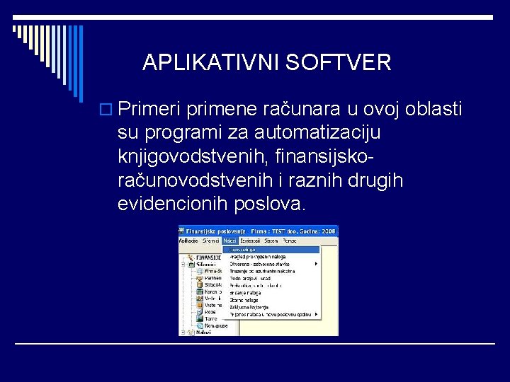 APLIKATIVNI SOFTVER o Primeri primene računara u ovoj oblasti su programi za automatizaciju knjigovodstvenih,