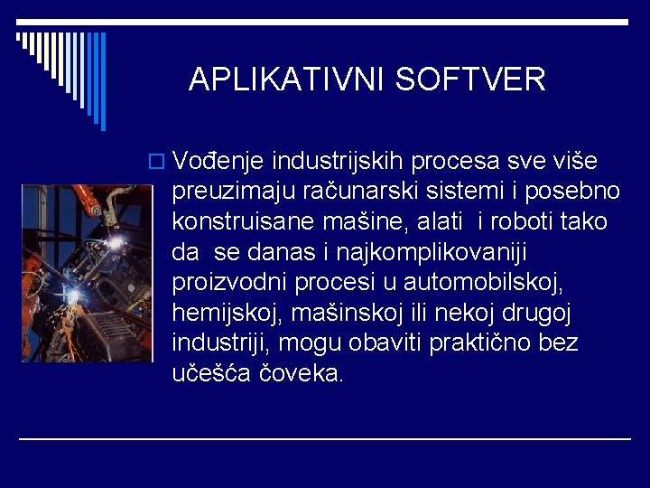 APLIKATIVNI SOFTVER o Vođenje industrijskih procesa sve više preuzimaju računarski sistemi i posebno konstruisane