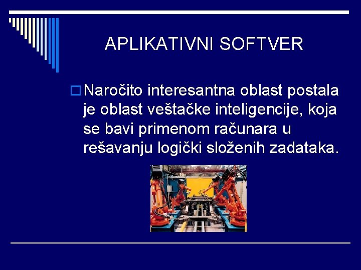 APLIKATIVNI SOFTVER o Naročito interesantna oblast postala je oblast veštačke inteligencije, koja se bavi