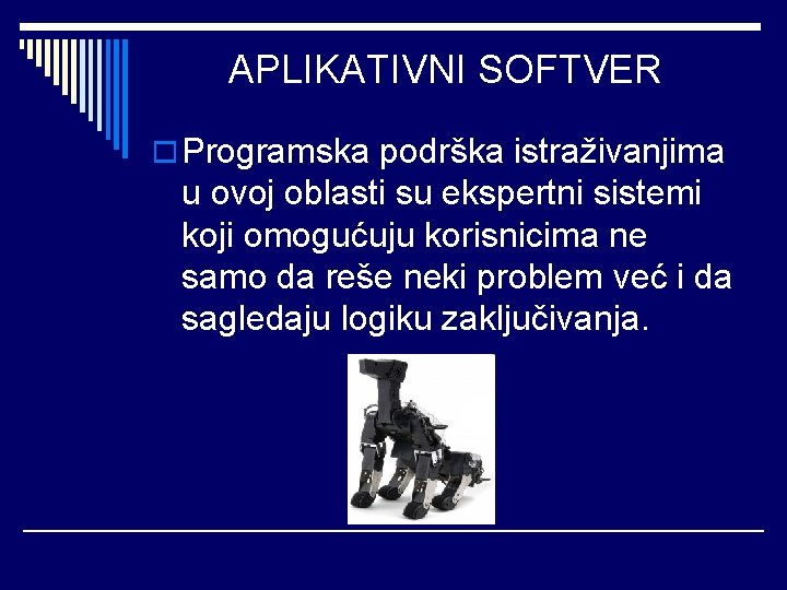 APLIKATIVNI SOFTVER o Programska podrška istraživanjima u ovoj oblasti su ekspertni sistemi koji omogućuju