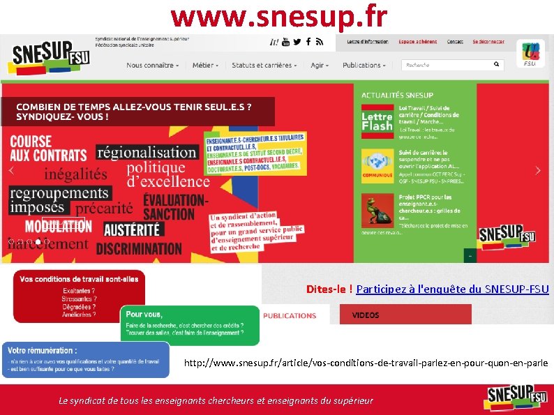 www. snesup. fr Dites-le ! Participez à l'enquête du SNESUP-FSU http: //www. snesup. fr/article/vos-conditions-de-travail-parlez-en-pour-quon-en-parle