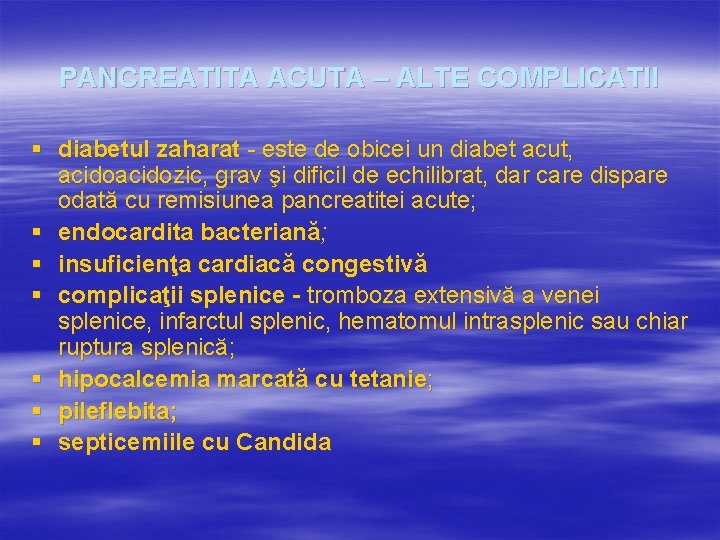 PANCREATITA ACUTA – ALTE COMPLICATII § diabetul zaharat - este de obicei un diabet