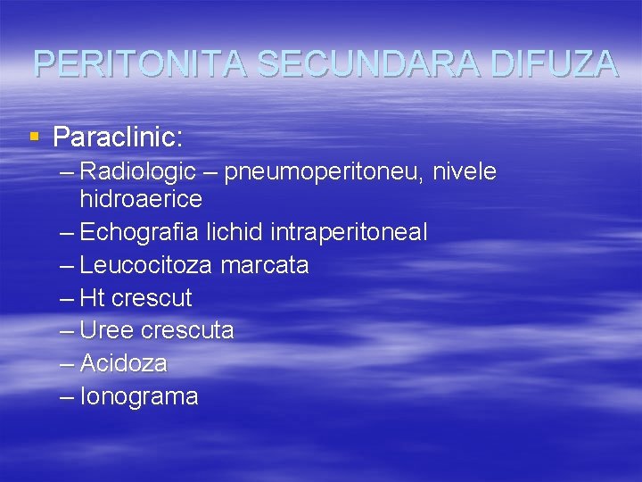 PERITONITA SECUNDARA DIFUZA § Paraclinic: – Radiologic – pneumoperitoneu, nivele hidroaerice – Echografia lichid