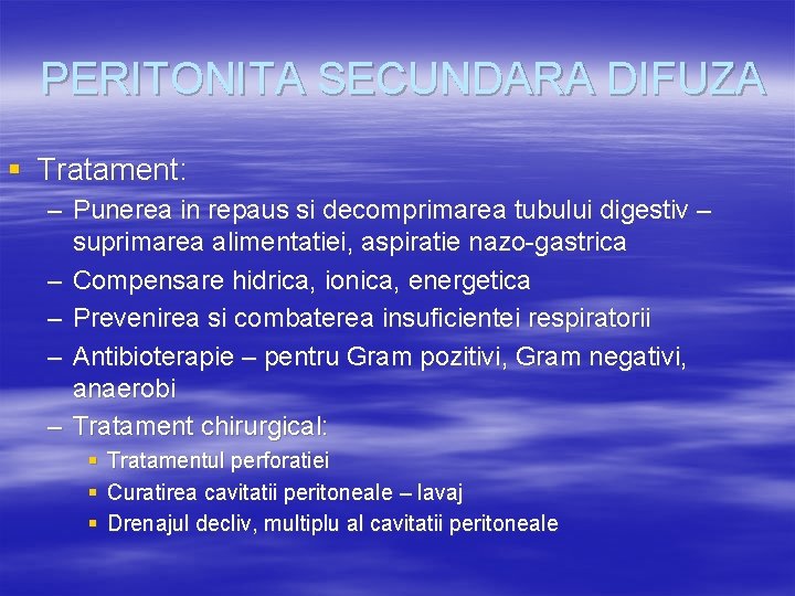 PERITONITA SECUNDARA DIFUZA § Tratament: – Punerea in repaus si decomprimarea tubului digestiv – PERITONITA SECUNDARA DIFUZA § Tratament: – Punerea in repaus si decomprimarea tubului digestiv –