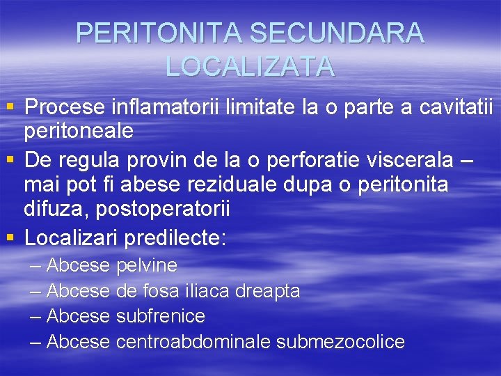 PERITONITA SECUNDARA LOCALIZATA § Procese inflamatorii limitate la o parte a cavitatii peritoneale §