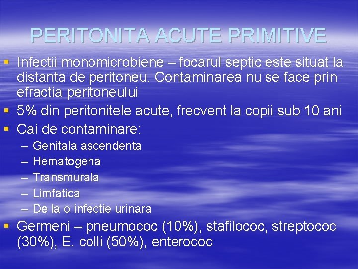 PERITONITA ACUTE PRIMITIVE § Infectii monomicrobiene – focarul septic este situat la distanta de