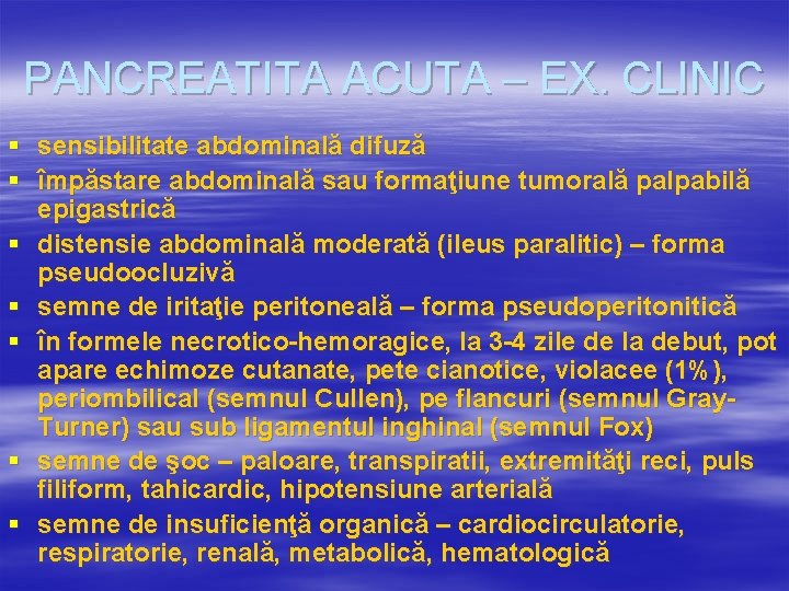 PANCREATITA ACUTA – EX. CLINIC § sensibilitate abdominală difuză § împăstare abdominală sau formaţiune