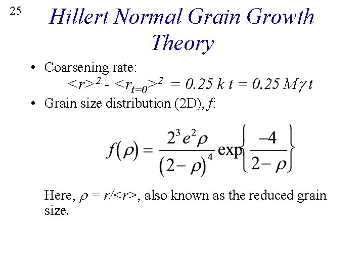 25 Hillert Normal Grain Growth Theory • Coarsening rate: <r>2 - <rt=0>2 = 0.