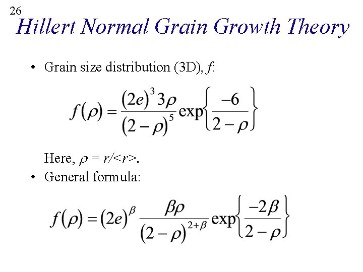 26 Hillert Normal Grain Growth Theory • Grain size distribution (3 D), f: Here,