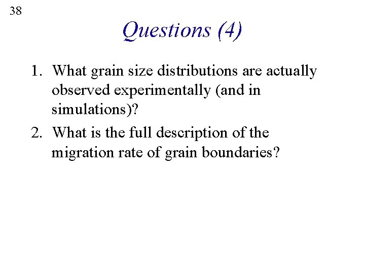 38 Questions (4) 1. What grain size distributions are actually observed experimentally (and in