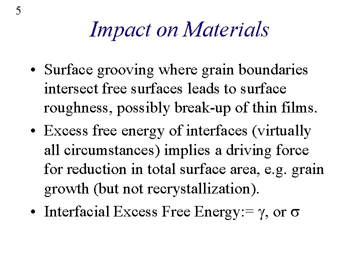 5 Impact on Materials • Surface grooving where grain boundaries intersect free surfaces leads