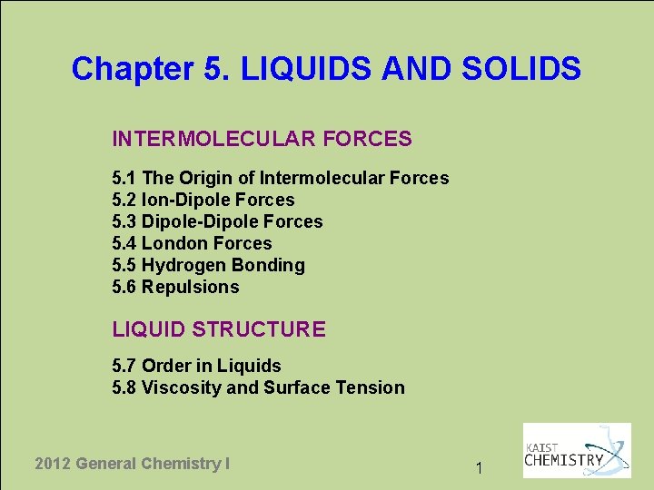 Chapter 5. LIQUIDS AND SOLIDS INTERMOLECULAR FORCES 5. 1 The Origin of Intermolecular Forces
