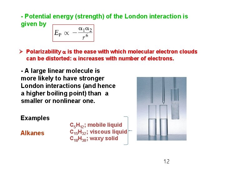 - Potential energy (strength) of the London interaction is given by Ø Polarizability a