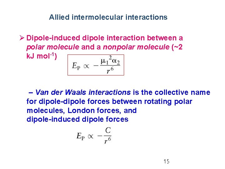 Allied intermolecular interactions Ø Dipole-induced dipole interaction between a polar molecule and a nonpolar