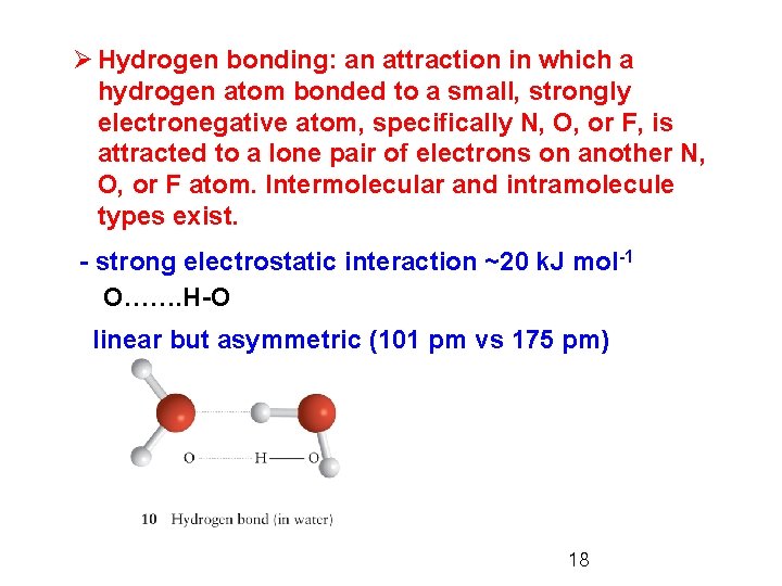 Ø Hydrogen bonding: an attraction in which a hydrogen atom bonded to a small,