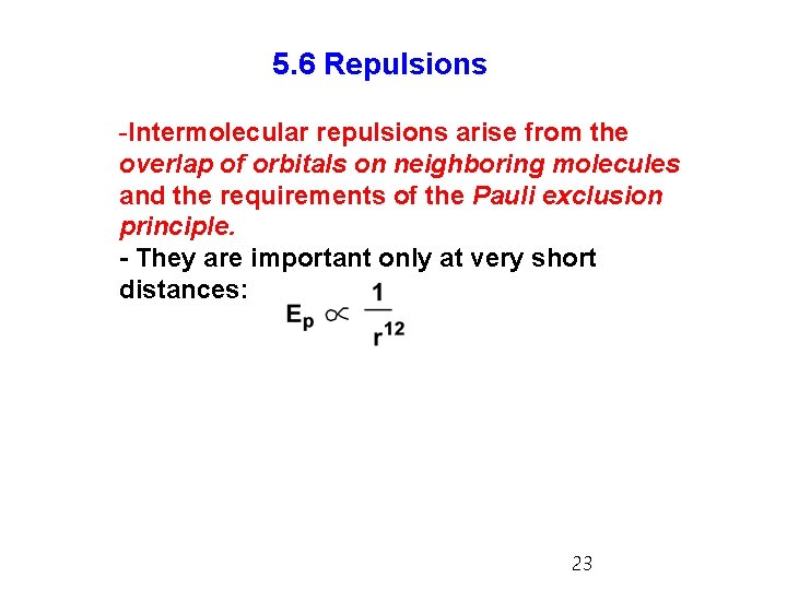 5. 6 Repulsions -Intermolecular repulsions arise from the overlap of orbitals on neighboring molecules