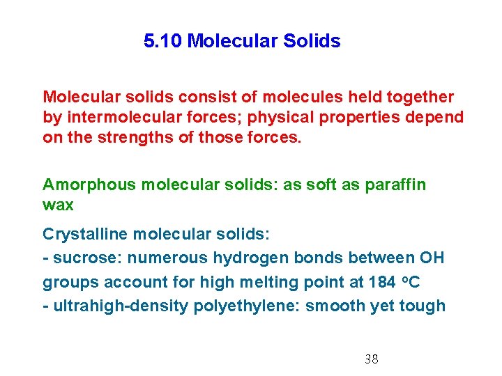 5. 10 Molecular Solids Molecular solids consist of molecules held together by intermolecular forces;