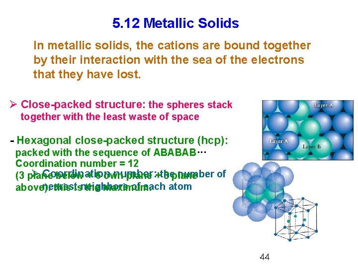 5. 12 Metallic Solids In metallic solids, the cations are bound together by their