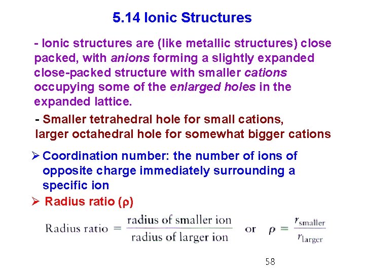 5. 14 Ionic Structures - Ionic structures are (like metallic structures) close packed, with