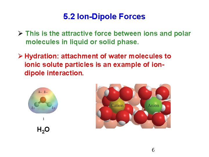 5. 2 Ion-Dipole Forces Ø This is the attractive force between ions and polar