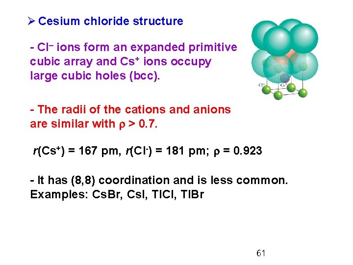 Ø Cesium chloride structure - Cl– ions form an expanded primitive cubic array and