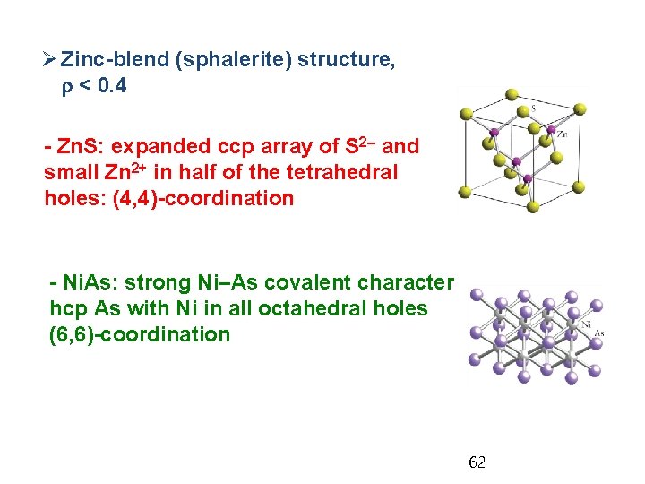 Ø Zinc-blend (sphalerite) structure, r < 0. 4 - Zn. S: expanded ccp array