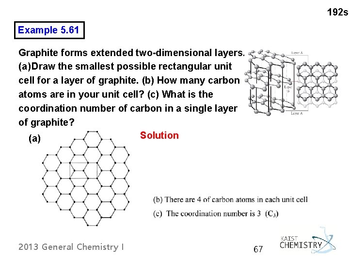 192 s Example 5. 61 Graphite forms extended two-dimensional layers. (a) Draw the smallest