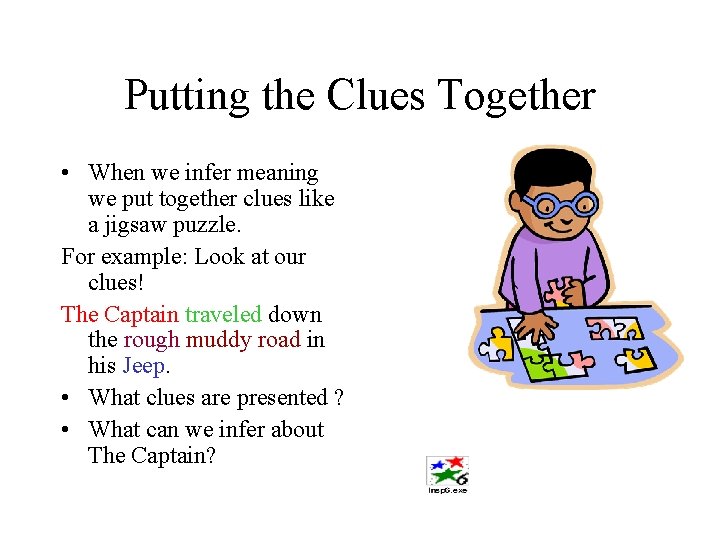 Putting the Clues Together • When we infer meaning we put together clues like
