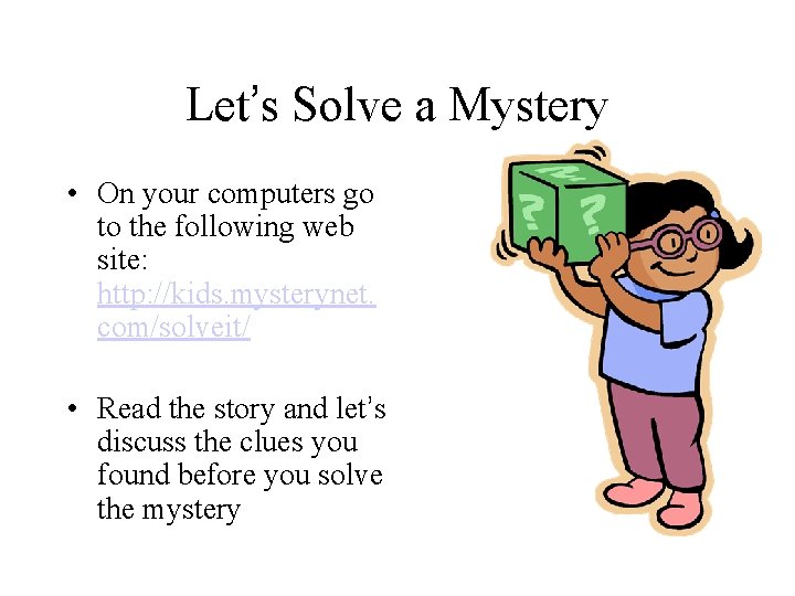 Let’s Solve a Mystery • On your computers go to the following web site: