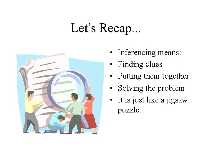 Let’s Recap. . . • • • Inferencing means: Finding clues Putting them together