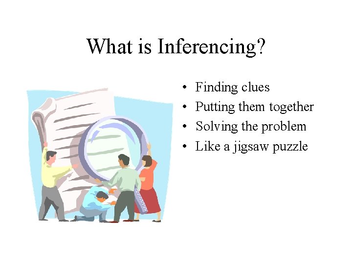 What is Inferencing? • • Finding clues Putting them together Solving the problem Like