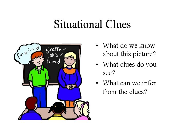 Situational Clues • What do we know about this picture? • What clues do