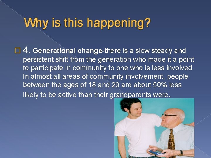 Why is this happening? � 4. Generational change-there is a slow steady and persistent
