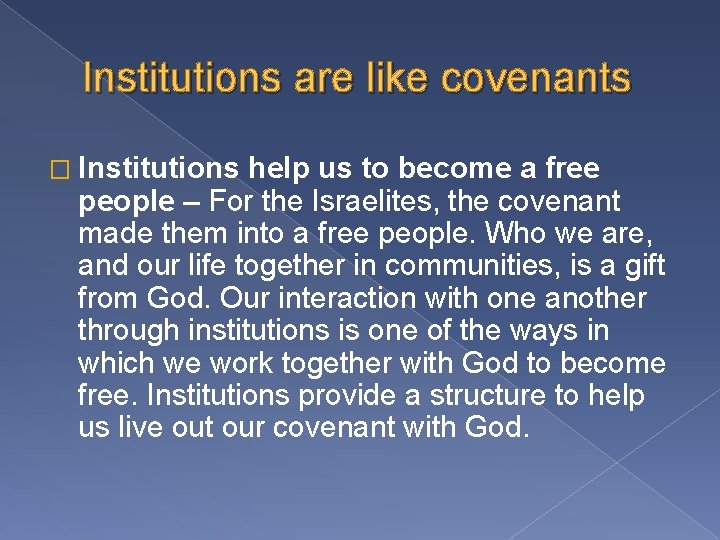 Institutions are like covenants � Institutions help us to become a free people –