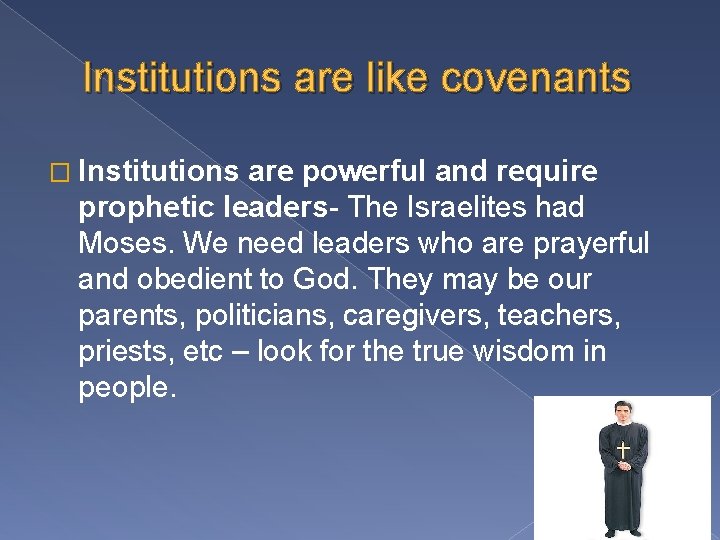 Institutions are like covenants � Institutions are powerful and require prophetic leaders- The Israelites