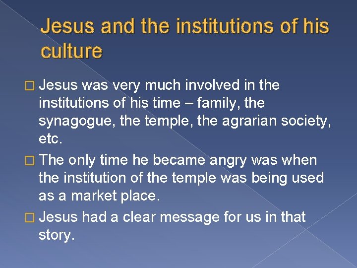 Jesus and the institutions of his culture � Jesus was very much involved in