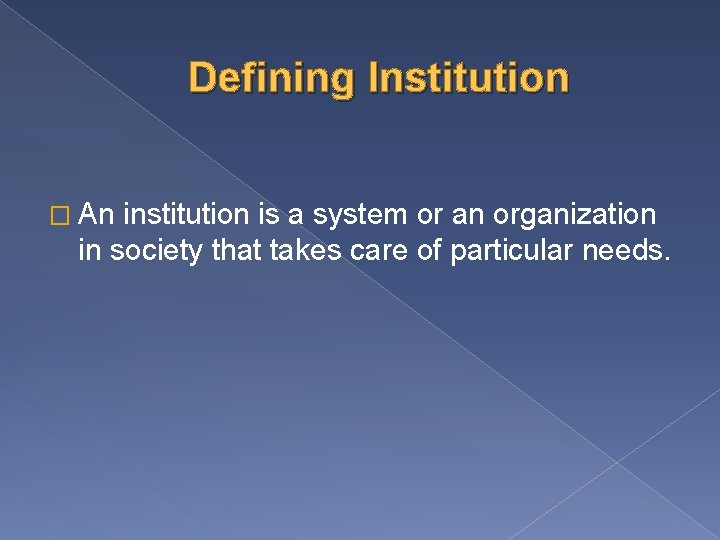Defining Institution � An institution is a system or an organization in society that