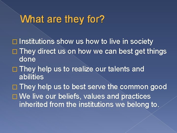 What are they for? � Institutions show us how to live in society �